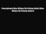 [PDF] Pennsylvania Blue-Ribbon Fly-Fishing Guide (Blue-Ribbon Fly Fishing Guides)  Full EBook