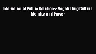 [PDF] International Public Relations: Negotiating Culture Identity and Power  Read Online