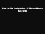 Read Blind Eye: The Terrifying Story Of A Doctor Who Got Away With Ebook Online