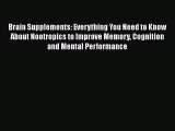 Read Brain Supplements: Everything You Need to Know About Nootropics to Improve Memory Cognition