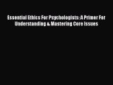 Download Essential Ethics For Psychologists: A Primer For Understanding & Mastering Core Issues