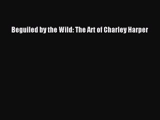 Read Beguiled by the Wild: The Art of Charley Harper Ebook Online