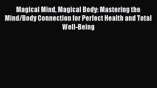 Read Magical Mind Magical Body: Mastering the Mind/Body Connection for Perfect Health and Total