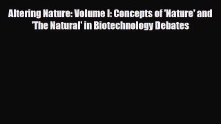 Download Altering Nature: Volume I: Concepts of 'Nature' and 'The Natural' in Biotechnology