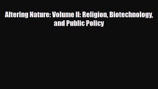 Download Altering Nature: Volume II: Religion Biotechnology and Public Policy PDF Online