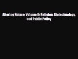 Download Altering Nature: Volume II: Religion Biotechnology and Public Policy PDF Online