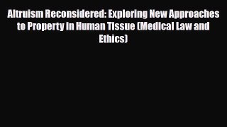 Read Altruism Reconsidered: Exploring New Approaches to Property in Human Tissue (Medical Law