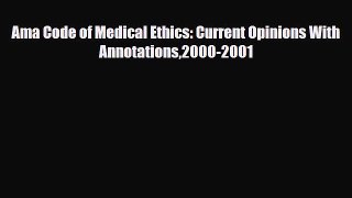 Download Ama Code of Medical Ethics: Current Opinions With Annotations2000-2001 Ebook Online