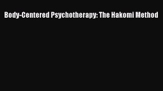 Read Body-Centered Psychotherapy: The Hakomi Method Ebook Online