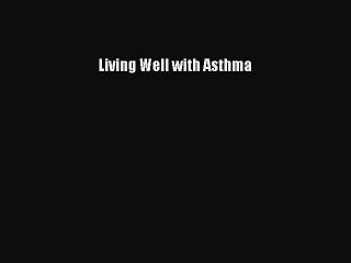 Download Living Well with Asthma  Read Online
