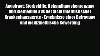 Read Angefragt: Sterbehilfe: Behandlungsbegrenzung und Sterbehilfe aus der Sicht internistischer