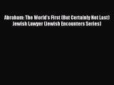 Read Abraham: The World's First (But Certainly Not Last) Jewish Lawyer (Jewish Encounters Series)