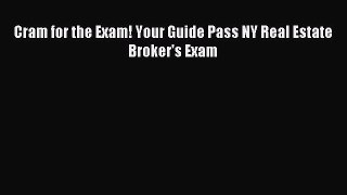 Download Cram for the Exam! Your Guide Pass NY Real Estate Broker's Exam PDF Online