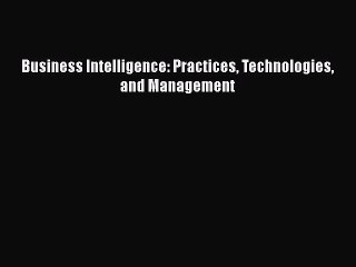 READbookBusiness Intelligence: Practices Technologies and ManagementFREEBOOOKONLINE