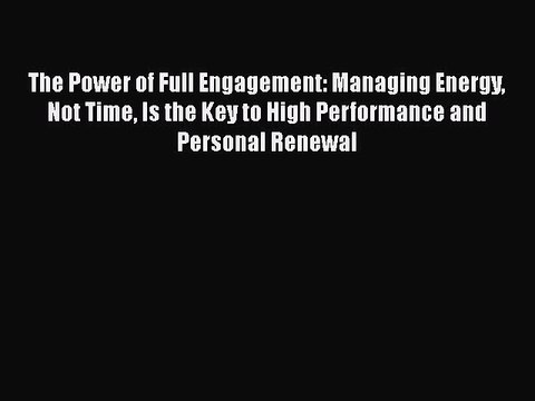 READbookThe Power of Full Engagement: Managing Energy Not Time Is the Key to High Performance