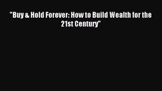Read Buy & Hold Forever: How to Build Wealth for the 21st Century Ebook Free