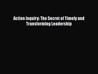 EBOOKONLINEAction Inquiry: The Secret of Timely and Transforming LeadershipREADONLINE