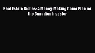 Read Real Estate Riches: A Money-Making Game Plan for the Canadian Investor Ebook Free