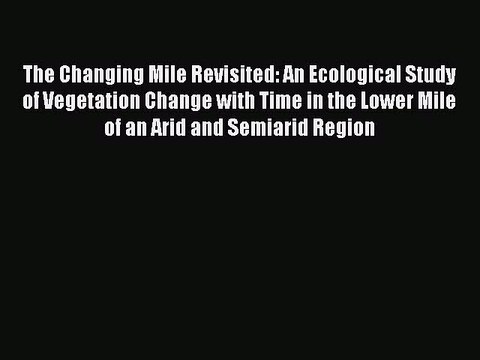 Read The Changing Mile Revisited: An Ecological Study of Vegetation Change with Time in the