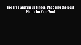 Read The Tree and Shrub Finder: Choosing the Best Plants for Your Yard Ebook Free