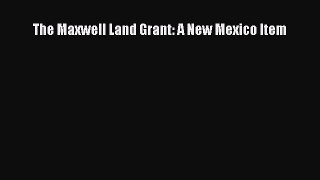 Read The Maxwell Land Grant: A New Mexico Item PDF Online
