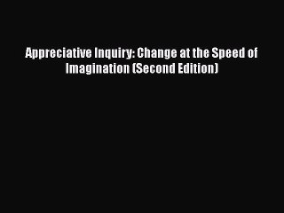 EBOOKONLINEAppreciative Inquiry: Change at the Speed of Imagination (Second Edition)FREEBOOOKONLINE