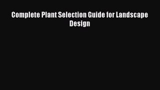 Read Complete Plant Selection Guide for Landscape Design Ebook Free