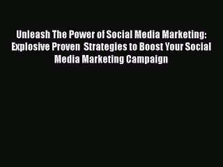 Download Unleash The Power of Social Media Marketing: Explosive Proven  Strategies to Boost