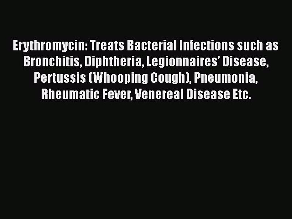 Download Erythromycin: Treats Bacterial Infections such as Bronchitis Diphtheria Legionnaires'