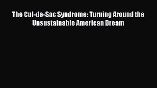 [Read PDF] The Cul-de-Sac Syndrome: Turning Around the Unsustainable American Dream Ebook Online