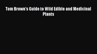 Read Tom Brown's Guide to Wild Edible and Medicinal Plants Ebook Free