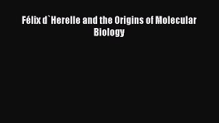 Read Félix d`Herelle and the Origins of Molecular Biology Ebook Free