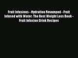 Read Fruit Infusions - Hydration Revamped - Fruit Infused with Water: The Best Weight Loss