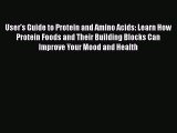 Read User's Guide to Protein and Amino Acids: Learn How Protein Foods and Their Building Blocks