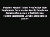 Read What Your Personal Trainer Won't Tell You About Supplements: Everything You Need To Know