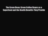 Download The Green Bean: Green Coffee Beans as a Superfood and the Health Benefits They Provide