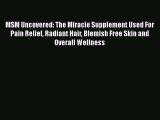 Read MSM Uncovered: The Miracle Supplement Used For Pain Relief Radiant Hair Blemish Free Skin