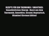 Read REZEPTE FÜR DEN THERMOMIX / SMOOTHIES: Smoothielicious (Energy - Boost aus dem Thermomix