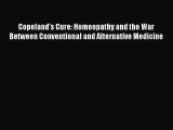PDF Copeland's Cure: Homeopathy and the War Between Conventional and Alternative Medicine