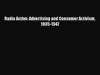 Download Radio Active: Advertising and Consumer Activism 1935-1947  EBook