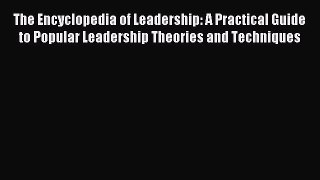 Read The Encyclopedia of Leadership: A Practical Guide to Popular Leadership Theories and Techniques