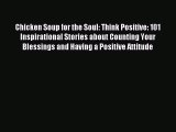 Read Chicken Soup for the Soul: Think Positive: 101 Inspirational Stories about Counting Your