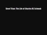 Read Steel Titan: The Life of Charles M. Schwab Ebook Free