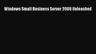 Download Windows Small Business Server 2008 Unleashed PDF Online