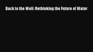 Read Back to the Well: Rethinking the Future of Water Ebook Free