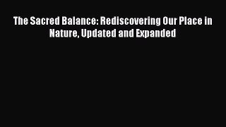 Read The Sacred Balance: Rediscovering Our Place in Nature Updated and Expanded Ebook Free