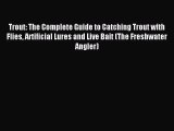 Read Trout: The Complete Guide to Catching Trout with Flies Artificial Lures and Live Bait