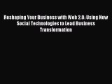 Read Reshaping Your Business with Web 2.0: Using New Social Technologies to Lead Business Transformation