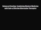 Read Balanced Healing: Combining Modern Medicine with Safe & Effective Alternative Therapies