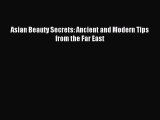 READ book Asian Beauty Secrets: Ancient and Modern Tips from the Far East# Full E-Book